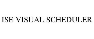 ISE VISUAL SCHEDULER trademark