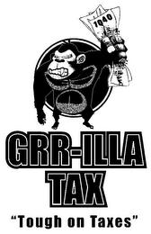 1040 GRR-ILLA TAX "TOUGH ON TAXES" trademark