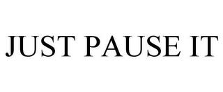 JUST PAUSE IT trademark