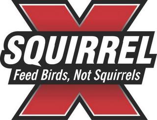 SQUIRREL X FEED BIRDS, NOT SQUIRRELS trademark