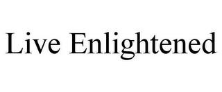 LIVE ENLIGHTENED trademark