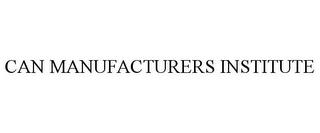 CAN MANUFACTURERS INSTITUTE trademark