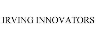 IRVING INNOVATORS trademark