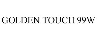 GOLDEN TOUCH 99W trademark