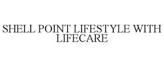 SHELL POINT LIFESTYLE WITH LIFECARE trademark