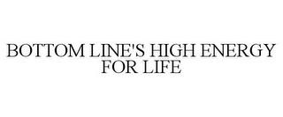 BOTTOM LINE'S HIGH ENERGY FOR LIFE trademark