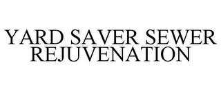 YARD SAVER SEWER REJUVENATION trademark