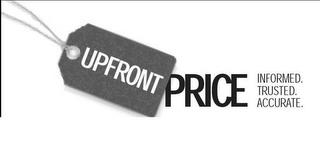 UPFRONT PRICE INFORMED. TRUSTED. ACCURATE. trademark