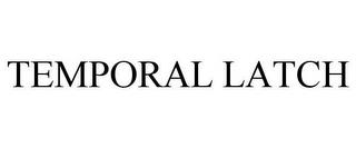 TEMPORAL LATCH trademark