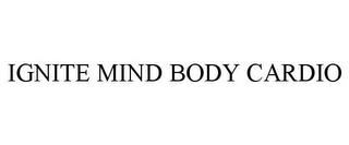 IGNITE MIND BODY CARDIO trademark