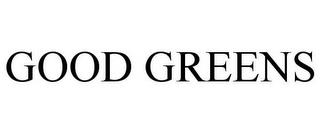 GOOD GREENS trademark