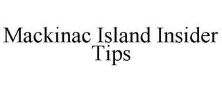 MACKINAC ISLAND INSIDER TIPS trademark