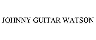 JOHNNY GUITAR WATSON trademark