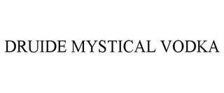 DRUIDE MYSTICAL VODKA trademark