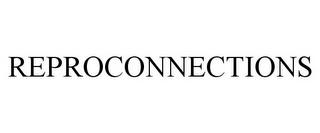 REPROCONNECTIONS trademark