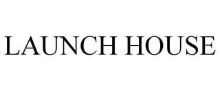 LAUNCH HOUSE trademark