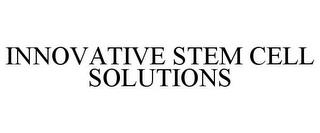 INNOVATIVE STEM CELL SOLUTIONS trademark