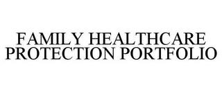 FAMILY HEALTHCARE PROTECTION PORTFOLIO trademark