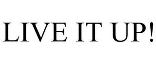 LIVE IT UP! trademark