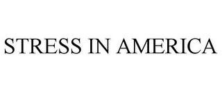 STRESS IN AMERICA trademark