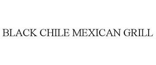 BLACK CHILE MEXICAN GRILL trademark