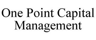 ONE POINT CAPITAL MANAGEMENT trademark