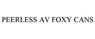 PEERLESS AV FOXY CANS trademark