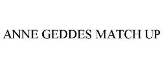 ANNE GEDDES MATCH UP trademark