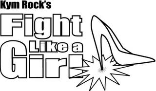 KYM ROCK'S FIGHT LIKE A GIRL trademark