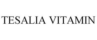 TESALIA VITAMIN trademark