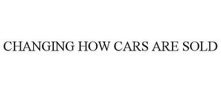 CHANGING HOW CARS ARE SOLD trademark