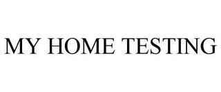 MY HOME TESTING trademark