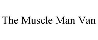 THE MUSCLE MAN VAN trademark