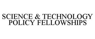 SCIENCE & TECHNOLOGY POLICY FELLOWSHIPS trademark