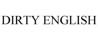 DIRTY ENGLISH trademark