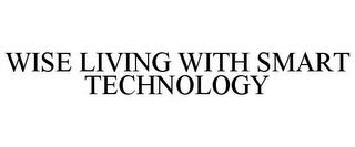 WISE LIVING WITH SMART TECHNOLOGY trademark