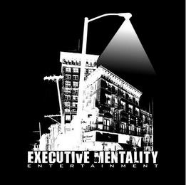 EXECUTIVE MENTALITY E N T E R T A I N M E N T trademark