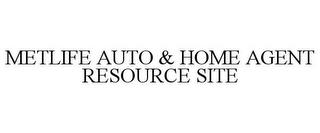 METLIFE AUTO & HOME AGENT RESOURCE SITE trademark