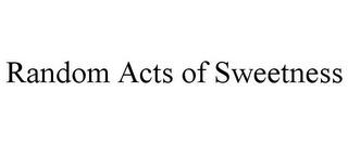 RANDOM ACTS OF SWEETNESS trademark