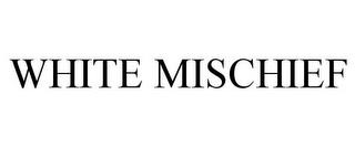 WHITE MISCHIEF trademark