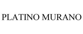 PLATINO MURANO trademark