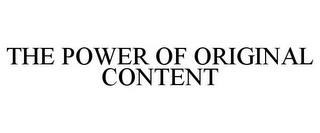 THE POWER OF ORIGINAL CONTENT trademark