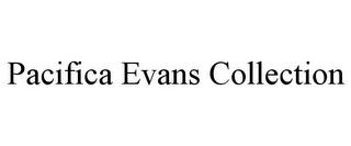 PACIFICA EVANS COLLECTION trademark