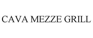 CAVA MEZZE GRILL trademark