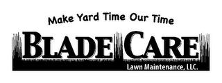 MAKE YARD TIME OUR TIME BLADE CARE LAWN MAINTENANCE, LLC. trademark