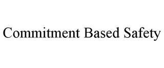 COMMITMENT BASED SAFETY trademark