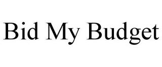 BID MY BUDGET trademark