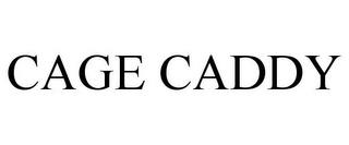 CAGE CADDY trademark