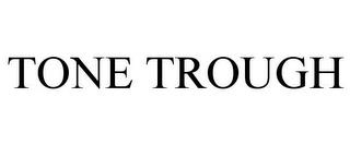 TONE TROUGH trademark