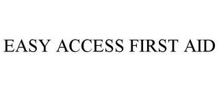 EASY ACCESS FIRST AID trademark